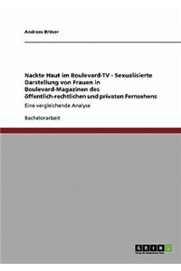 Nackte Haut im Boulevard-TV - Sexualisierte Darstellung von Frauen in Boulevard-Magazinen des öffentlich-rechtlichen und privaten Fernsehens