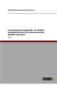 La justicia penal negociada - Un análisis comparativo entre los procesos penales español y peruano