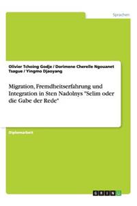 Migration, Fremdheitserfahrung und Integration in Sten Nadolnys "Selim oder die Gabe der Rede"