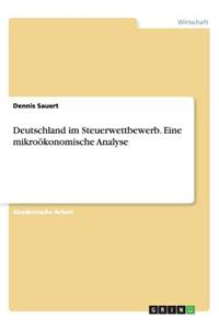 Deutschland im Steuerwettbewerb. Eine mikroökonomische Analyse