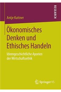Ökonomisches Denken Und Ethisches Handeln: Ideengeschichtliche Aporien Der Wirtschaftsethik