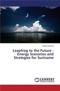 Leapfrog to the Future - Energy Scenarios and Strategies for Suriname