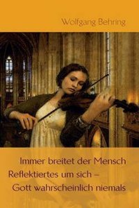 Immer Breitet Der Mensch Reflektiertes Um Sich - Gott Wahrscheinlich Niemals