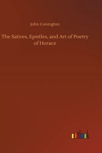 Satires, Epistles, and Art of Poetry of Horace