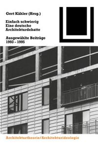 Einfach Schwierig. Eine Deutsche Architekturdebatte: Ausgewählte Beiträge 1993-1995