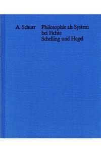 Philosophie ALS System Bei Fichte, Schelling Und Hegel