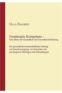 Emotionale Kompetenz - Eine Basis für Gesundheit und Gesundheitsförderung: Ein gesundheitswissenschaftlicher Beitrag zur Grundversorgung von Menschen mit psychogenen Störungen und Erkrankungen