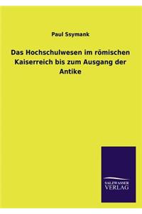 Das Hochschulwesen im römischen Kaiserreich bis zum Ausgang der Antike
