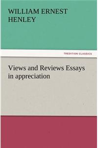 Views and Reviews Essays in Appreciation