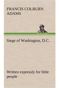 Siege of Washington, D.C., written expressly for little people