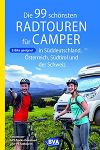 Die 99 schonsten Radtouren fur Camper in Suddeutschland, Osterreich, Sudtirol und der Schweiz
