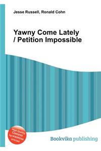 Yawny Come Lately / Petition Impossible
