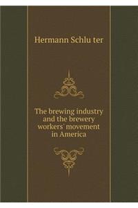 The Brewing Industry and the Brewery Workers' Movement in America