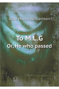 To M.L.G Or, He Who Passed