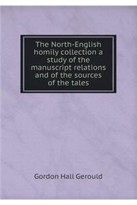 The North-English Homily Collection a Study of the Manuscript Relations and of the Sources of the Tales
