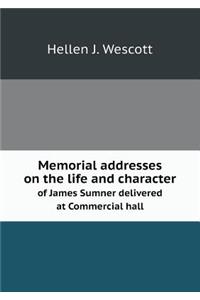 Memorial addresses on the life and character of James Sumner delivered at Commercial hall