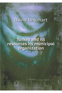 Turkey and its resources its municipal organization