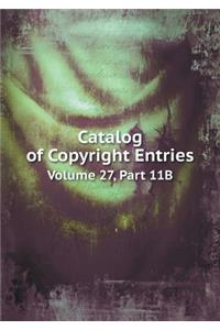 Catalog of Copyright Entries Volume 27, Part 11B