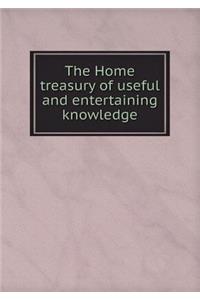 The Home Treasury of Useful and Entertaining Knowledge