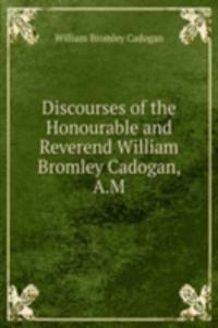 Discourses of the Honourable and Reverend William Bromley Cadogan, A.M.