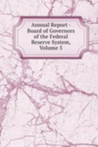 Annual Report - Board of Governors of the Federal Reserve System, Volume 5