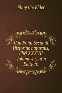 Caii Plinii Secundi Historiae naturalis, libri XXXVII Volume 4 (Latin Edition)