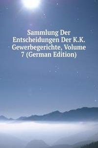 Sammlung Der Entscheidungen Der K.K. Gewerbegerichte, Volume 7 (German Edition)