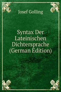 Syntax Der Lateinischen Dichtersprache (German Edition)