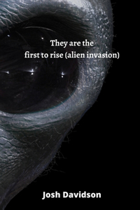 They are the first to rise (alien invasion)