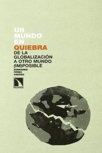 Un mundo en quiebra: Dela globalizacion a otro mundo (im) posible (Investigacion y Debate) (Spanish Edition)
