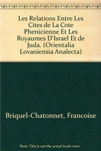 Les Relations Entre Les Cites de la Cote Phenicienne Et Les Royaumes d'Israel Et de Juda