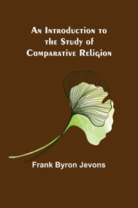 Introduction to the Study of Comparative Religion