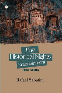 The Historical Nights' Entertainment: First Series Novel Book By Rafael Sabatini
