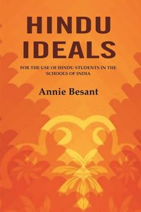 Hindu Ideals: For the Use of Hindu Students in the Schools of India [Hardcover]