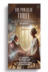 The Power of Three - Psychotherapy, Hypnotherapy, and Subconscious Energy Healing Therapy (SEHT) for Sure Success