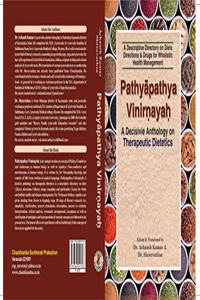 Pathyapathya Vinirnaya (A Decisive Anthology on Threapeutic Dietetics) - A Descriptive Directory on Diets,Directions & Drugs for Wholistic Health Management