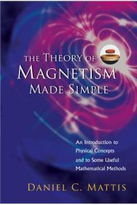 Theory of Magnetism Made Simple, The: An Introduction to Physical Concepts and to Some Useful Mathematical Methods