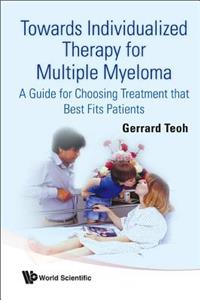 Towards Individualized Therapy for Multiple Myeloma: A Guide for Choosing Treatment That Best Fits Patients