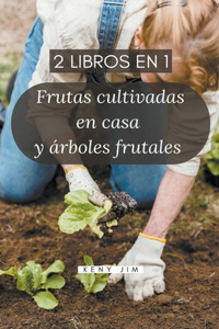 Frutas cultivadas en casa y árboles frutales (2 libros en 1).