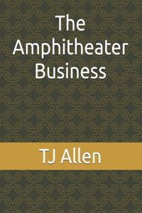 The Amphitheater Business