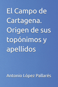 Campo de Cartagena. Origen de sus topónimos y apellidos