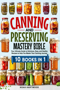 CANNING and PRESERVING MASTERY BIBLE