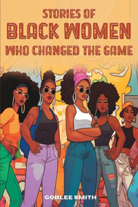 Stories Of Black Women Who Changed The Game