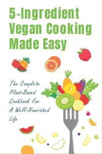 5-Ingredient Vegan Cooking Made Easy