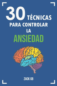 30 TECNICAS para Controlar la Ansiedad