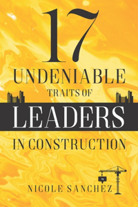 17 Undeniable Traits of Leaders in Construction