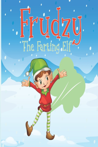 Frudzy The Farting elf: Christmas Story For Kids About An Elf Who Farts