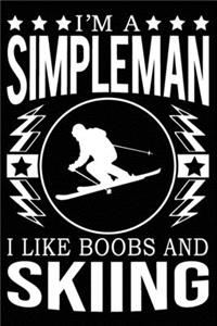 I'm A Simple Man I Like Boobs And Skiing