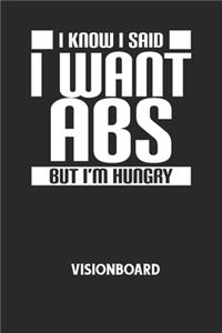 I KNOW I SAID I WANT ABS BUT I'M HUNGRY - Visionboard