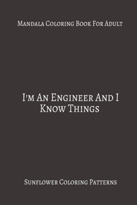 Mandala Coloring Book For Adults I Am An Engineer And I Know Things